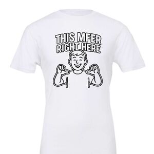 White Graphic Tee - "This MFER Right Here"